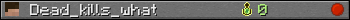 Dead_kills_what userbar 350x20