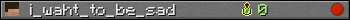 i_waht_to_be_sad userbar 350x20